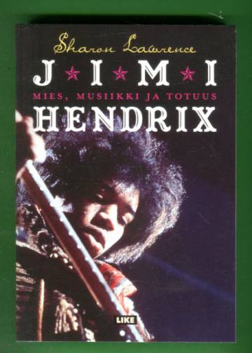 Jimi Hendrix - Mies, musiikki ja totuus
