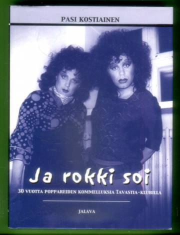 Ja rokki soi - 30 vuotta poppareiden kommelluksia Tavastia-klubilla