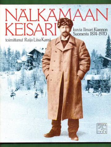 Nälkämaan keisari - Kuvia Ilmari Kiannon Suomesta 1874-1970