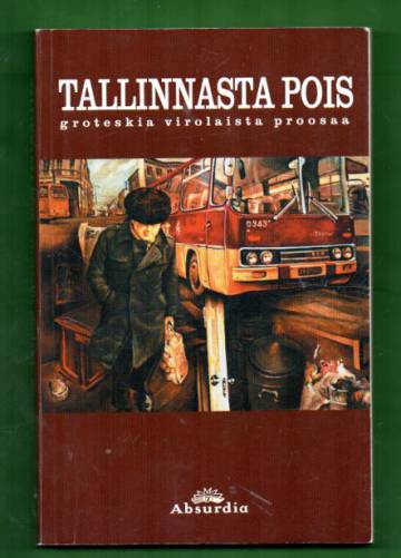 Tallinnasta pois - Groteskia virolaista proosaa
