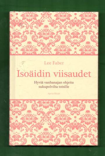 Isoäidin viisaudet - Hyviä vanhanajan ohjeita sukupolvilta toisille
