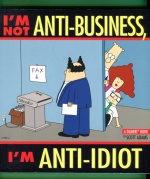 I´m Not Anti-Business, I´m Anti-Idiot - A Dilbert-Book by Scott Adams