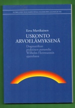 Uskonto arvoelämyksenä - Dogmatiikan praktinen perustelu Wilhelm Herrmannin ajattelussa