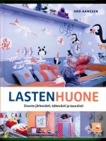 Lastenhuone - Sisusta järkevästi, kätevästi ja kauniisti