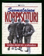 Suomalainen korpisoturi - Taistelijan elämää talvi- ja jatkosodassa