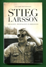 Stieg Larsson - Idealisti, journalisti ja kirjailija
