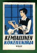 Kemiallinen kokeilukirja - Käytännöllinen, helppoihin kokeisiin perustuva kemian opiskelun opas