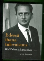 Edessä ihana tulevaisuus - Olof Palme ja kansankoti