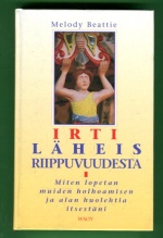 Irti läheisriippuvuudesta - Miten lopetan muiden holhoamisen ja alan huolehtia itsestäni