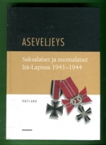 Aseveljeys - Saksalaiset ja suomalaiset Itä-Lapissa 1941-1944