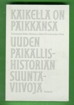 Kaikella on paikkansa - Uuden paikallishistorian suuntaviivoja