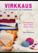 Virkkaus on helppoa ja hauskaa - Perustekniikat, uusia ideoita, selkeät ohjeet