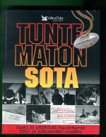 Tuntematon sota - Uusia ja yllättäviä tapahtumia talvi- ja jatkosodan vuosilta