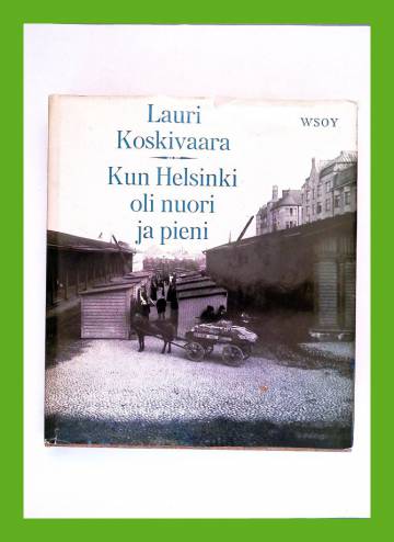 Kun Helsinki oli nuori ja pieni - Muistikuvia poikavuosilta