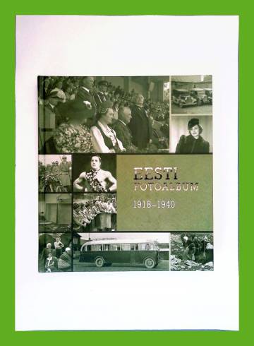 Eesti fotoalbum - Estonian Photo Album 1918-1940