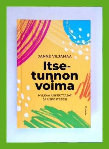 Itsetunnon voima - Hylkää ankeuttajat ja usko itseesi