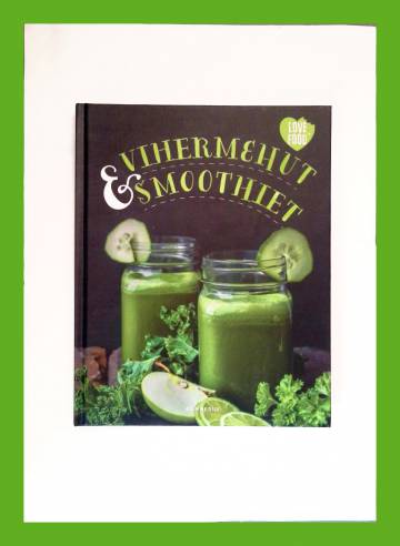 Vihermehut ja -smoothiet