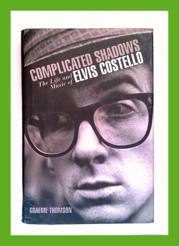 Complicated shadows - The Life and Music of Elvis Costello