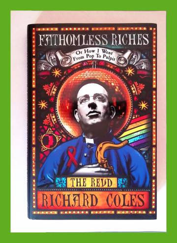 Fathomless Riches - Or How I Went from Pop to Pulpit