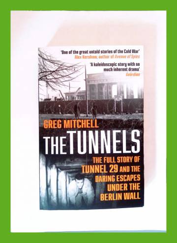 The Tunnels - The full story of tunnel 29 and the daring escapes under the Berlin wall