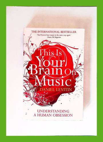 This Is Your Brain on Music - Understanding a Human Obsession