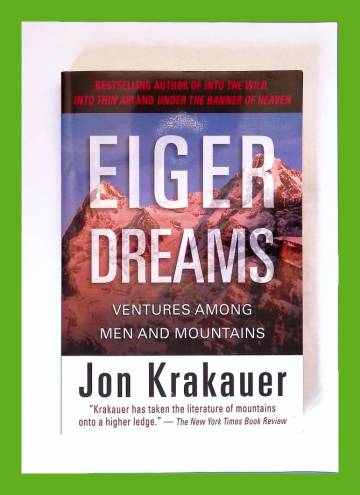 Eiger Dreams - Ventures Among Men and Mountains