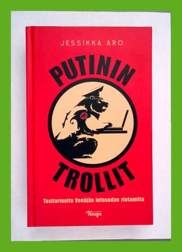 Putinin trollit - Tositarinoita Venäjän infosodan rintamilta