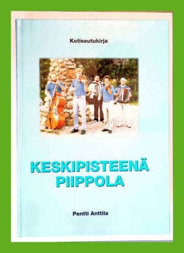 Keskipisteenä Piippola - Kotiseutukirja