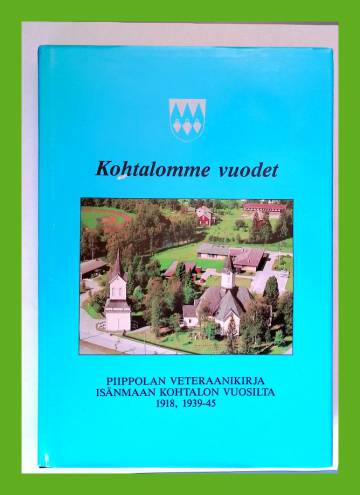 Kohtalomme vuodet - Piippolan sotaveteraanikirja 1918, 1939-45