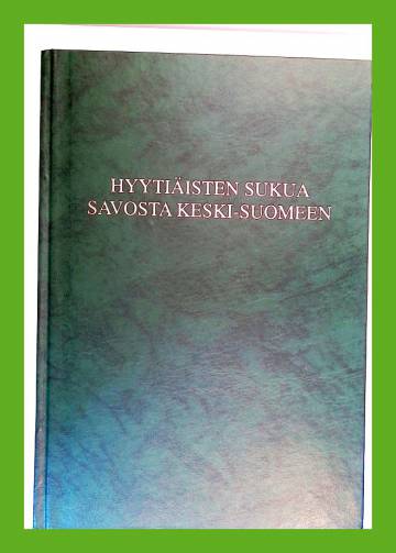 Hyytiäisten sukua Savosta Keski-Suomeen - Mikkeli, Juva, Petäjävesi, Saarijärvi