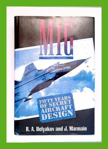MiG - Fifty Years of Secret Aircraft Design