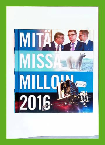 Mitä missä milloin 2016 - Vuosikirja syyskuu 2014 - elokuu 2015