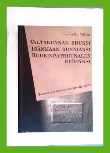 Valtakunnan eduksi, isänmaan kunniaksi, ruukinpatruunalle hyödyksi