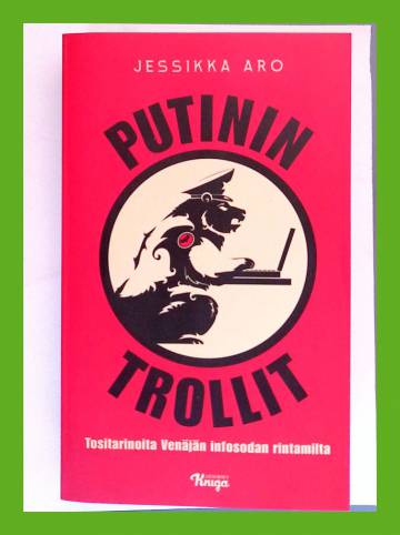 Putinin trollit - Tositarinoita Venäjän infosodan rintamilta