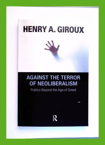 Against the Terror of Neoliberalism - Politics Beyond the Age of Greed