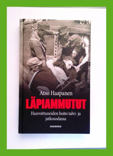 Läpiammutut - Haavoittuneiden hoito talvi- ja jatkosodassa