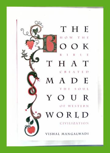The Book that Made your World - How the Bible Created the Soul of Western Civilization