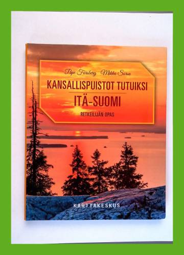 Kansallispuistot tutuiksi: Itä-Suomi - Retkeilijän opas