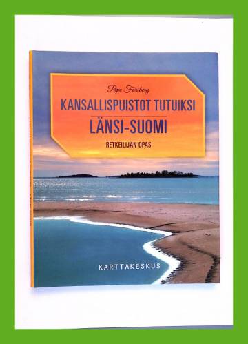 Kansallispuistot tutuiksi: Länsi-Suomi - Retkeilijän opas