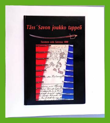 Täss' Savon joukko tappeli - Suomen sota Savossa 1808