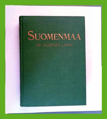 Suomenmaa - Maantieteellis-taloudellinen ja historiallinen tietokirja 8 - Kuopion lääni