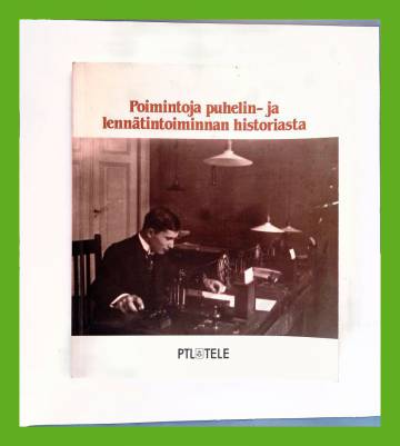 Poimintoja puhelin- ja lennätintoiminnan historiasta