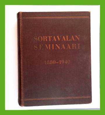 Sortavalan seminaari 1880-1940 - Muistojulkaisu