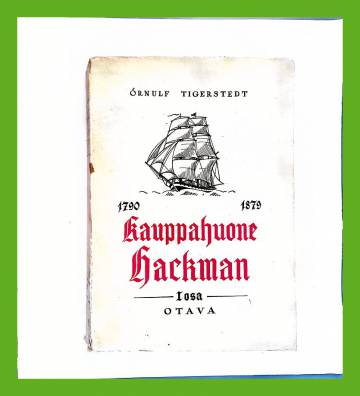 Kauppahuone Hackman - Erään vanhan Wiipurin kauppiassuvun vaiheet 1790-1879 - 1. osa