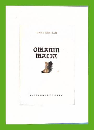 Omarin malja - Uusia Omar Khaijamin nelisäkeitten suomennoksia