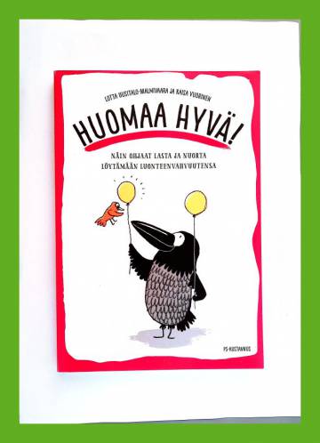 Huomaa hyvä! - Näin ohjaat lasta ja nuorta löytämään luonteenvahvuutensa