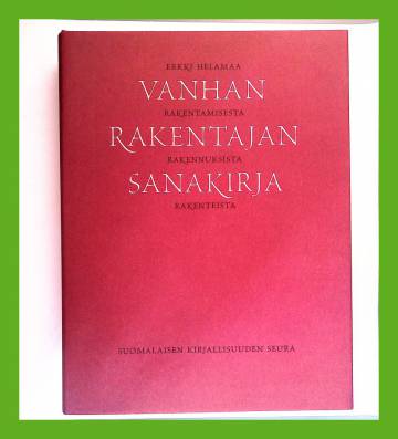 Vanhan rakentajan sanakirja - Rakentamisesta, rakennuksista, rakenteista