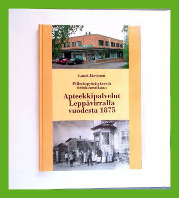 Pillerinpyörityksestä tietokoneaikaan - Apteekkipalvelut Leppävirralla vuodesta 1875