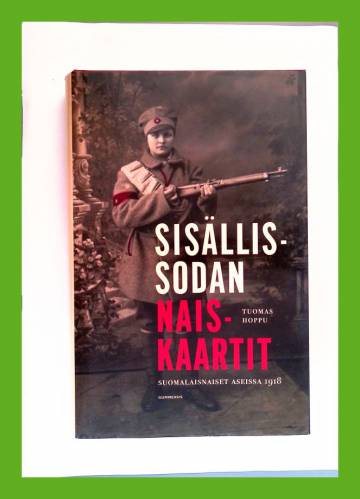 Sisällissodan naiskaartit - Suomalaisnaiset aseissa 1918