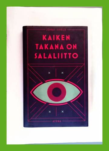 Kaiken takana on salaliitto - Tutkimusmatkoja epäilysten maailmaan